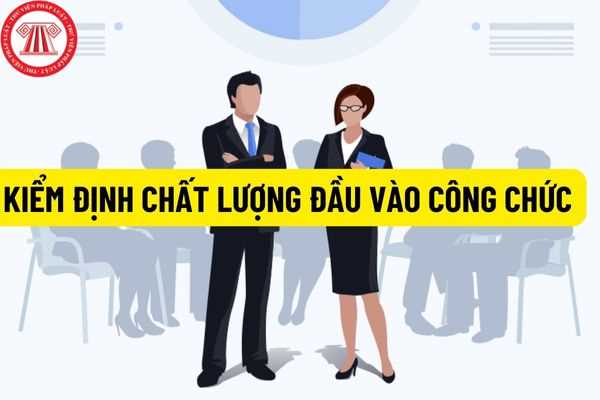 Nội quy và Quy chế tổ chức kiểm định chất lượng đầu vào công chức