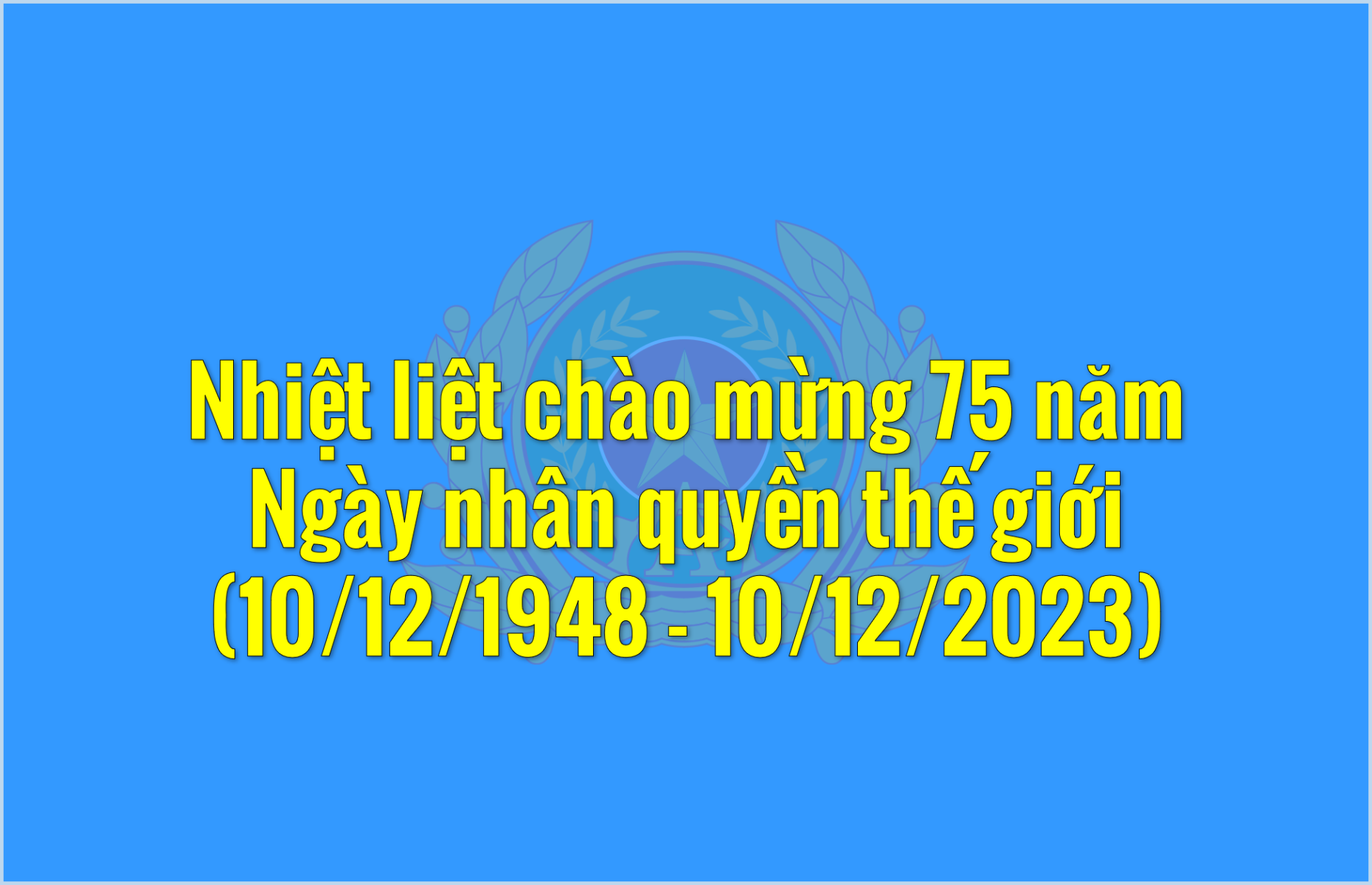 Triển khai các hoạt động tuyên truyền thành tựu bảo đảm quyền con người nhân kỷ niệm 75 năm Ngày Nhân quyền thế giới