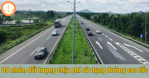 5 nhóm đối tượng chịu phí sử dụng đường bộ cao tốc 