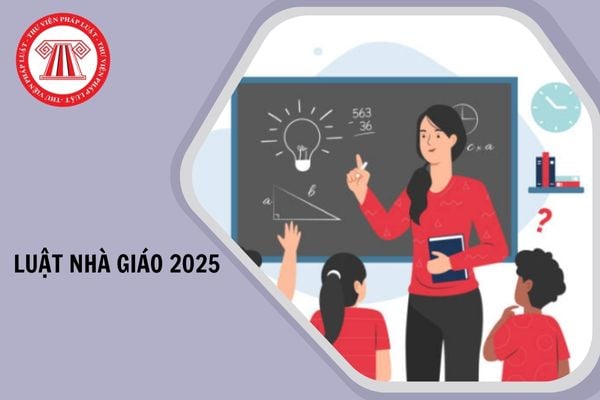 Luật Nhà giáo được Quốc hội nước Cộng hòa xã hội chủ nghĩa Việt Nam khoá XV, kỳ họp thứ 9 thông qua ngày 16 tháng 6 năm 2025. Luật này có hiệu lực thi hành từ ngày 01 tháng 01 năm 2026. 