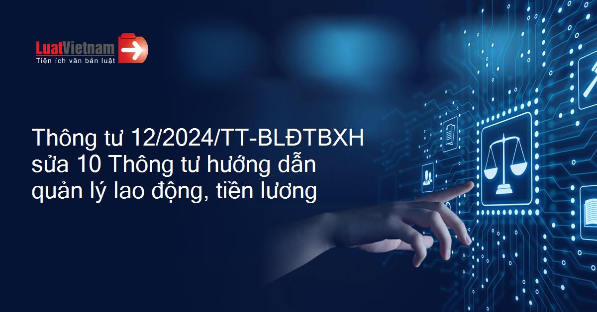 Sửa đổi, bổ sung 10 Thông tư hướng dẫn thực hiện quản lý lao động, tiền lương, thù lao, tiền thưởng