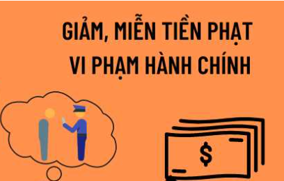 TRƯỜNG HỢP ĐƯỢC GIẢM, MIỄN TIỀN PHẠT