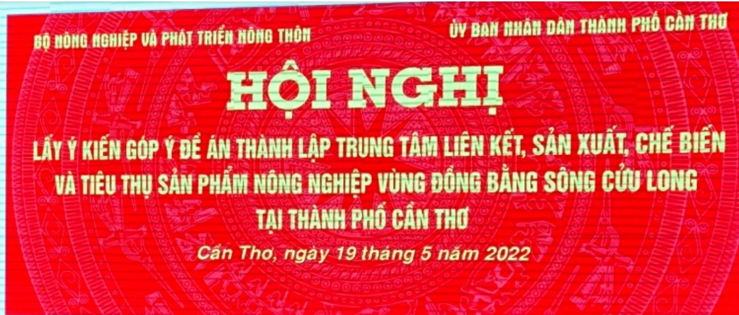 Hội nghị lấy ý kiến góp ý Đề án thành lập Trung tâm Liên kết, sản xuất, chế biến và tiêu thụ sản phẩm nông nghiệp vùng ĐBSCL