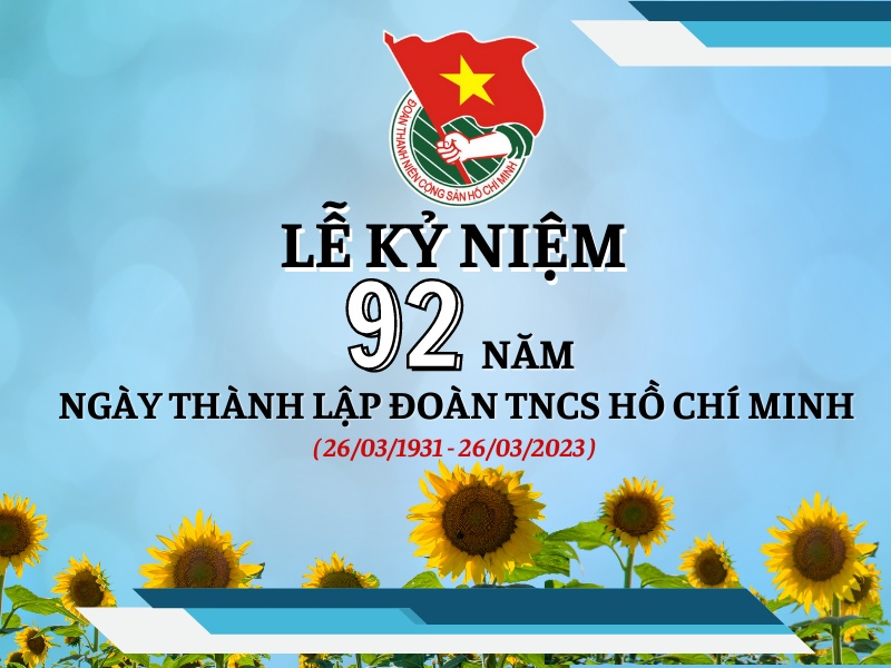 Kỷ niệm 92 năm Ngày thành lập Đoàn TNCS Hồ Chí Minh (26/3/1931-26/3/2023)